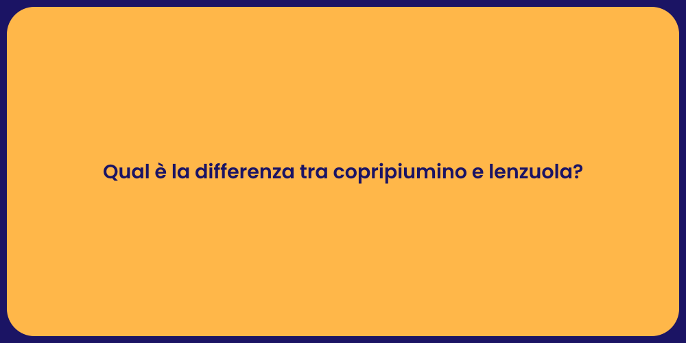 Qual è la differenza tra copripiumino e lenzuola?