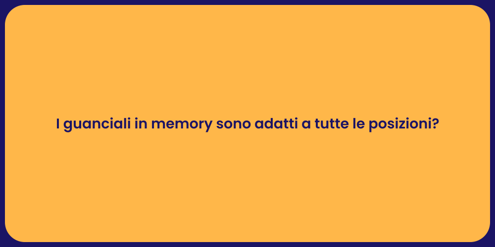 I guanciali in memory sono adatti a tutte le posizioni?