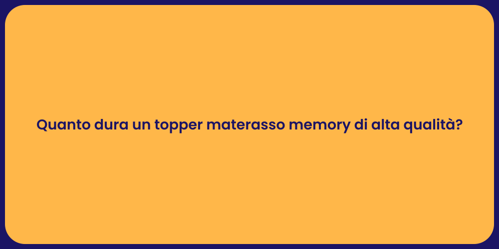Quanto dura un topper materasso memory di alta qualità?