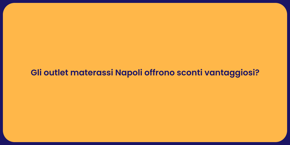 Gli outlet materassi Napoli offrono sconti vantaggiosi?