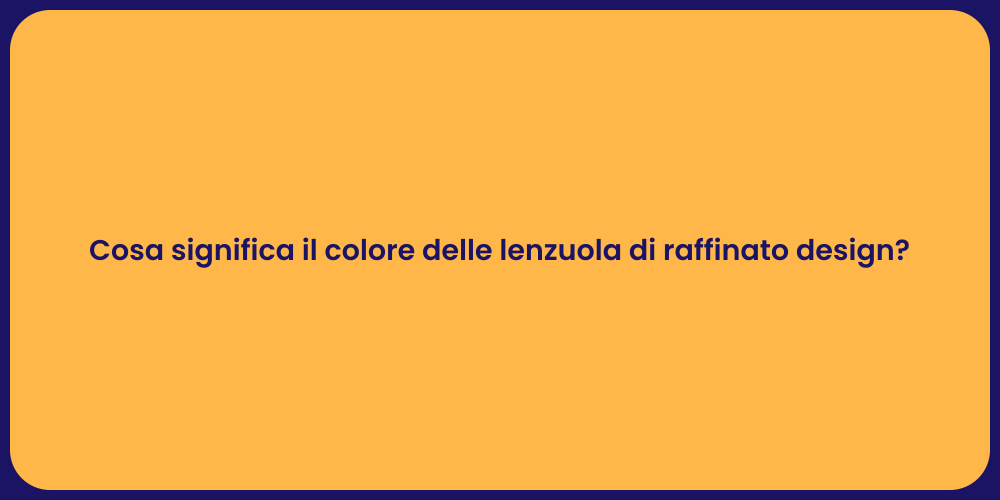 Cosa significa il colore delle lenzuola di raffinato design?