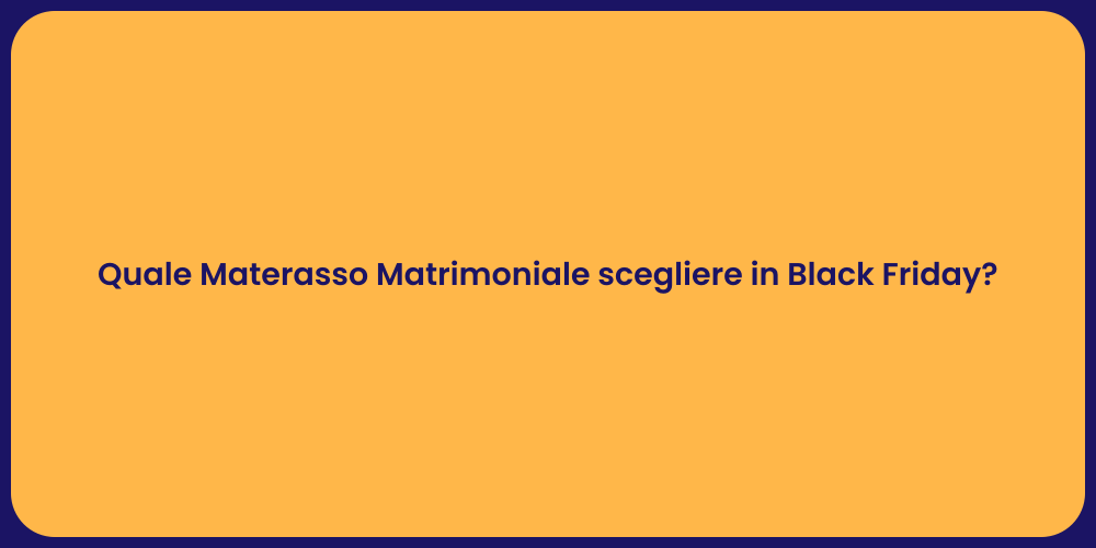 Quale Materasso Matrimoniale scegliere in Black Friday?