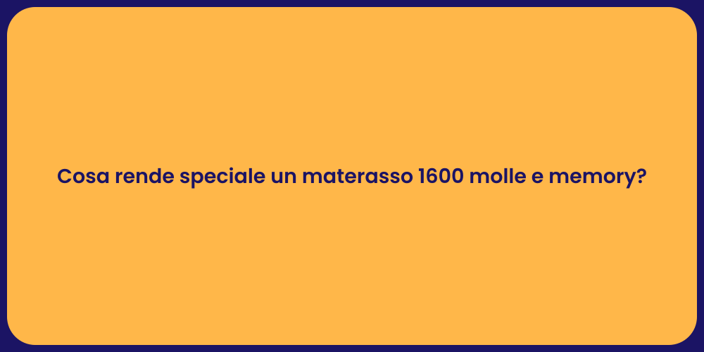 Cosa rende speciale un materasso 1600 molle e memory?