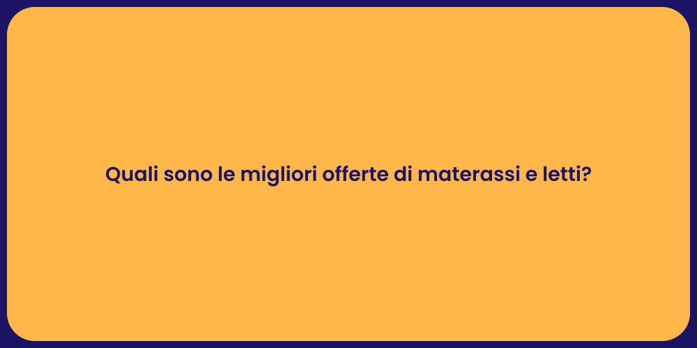 Quali sono le migliori offerte di materassi e letti?