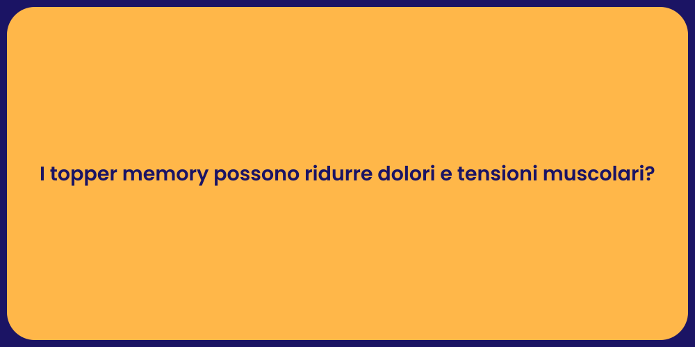 I topper memory possono ridurre dolori e tensioni muscolari?