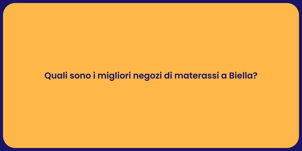 Quali sono i migliori negozi di materassi a Biella?