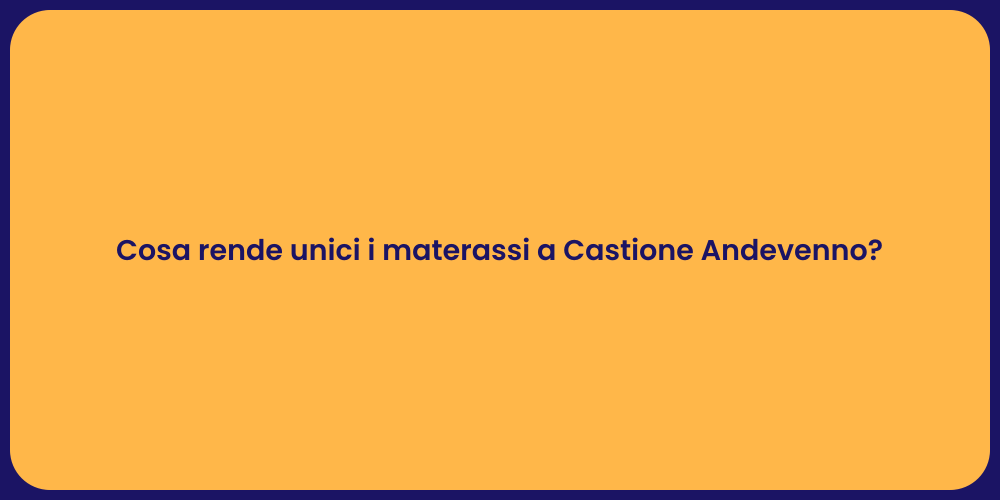 Cosa rende unici i materassi a Castione Andevenno?