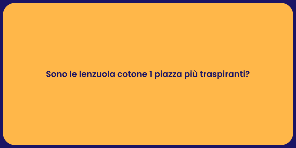Sono le lenzuola cotone 1 piazza più traspiranti?