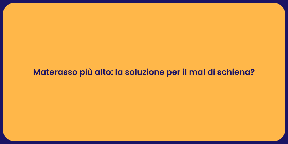 Materasso più alto: la soluzione per il mal di schiena?