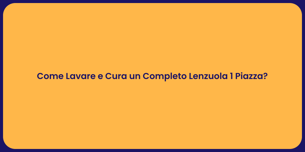 Come Lavare e Cura un Completo Lenzuola 1 Piazza?