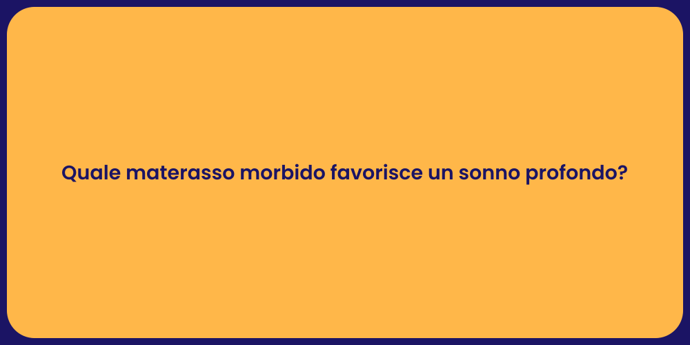 Quale materasso morbido favorisce un sonno profondo?