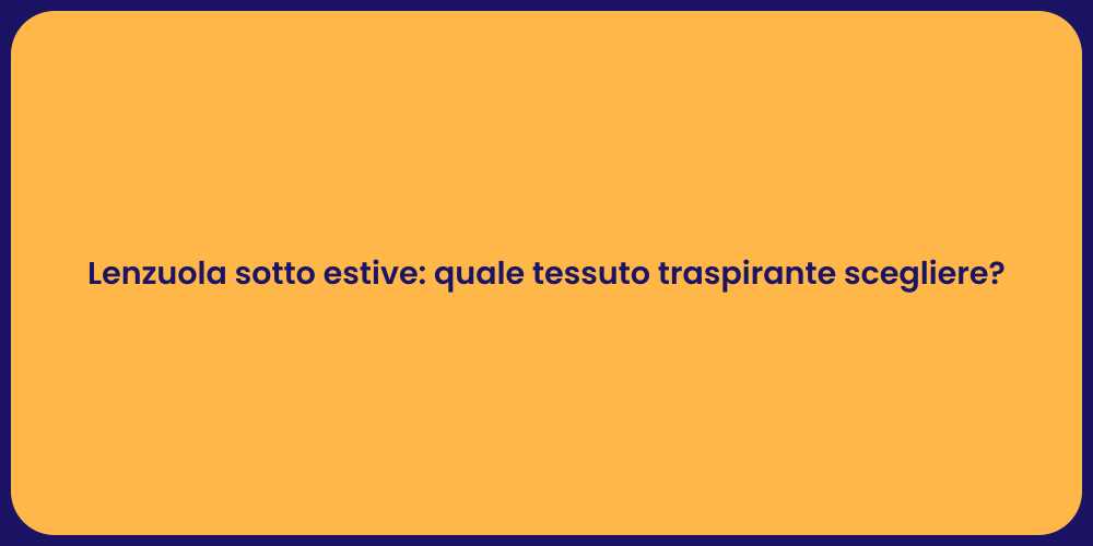 Lenzuola sotto estive: quale tessuto traspirante scegliere?