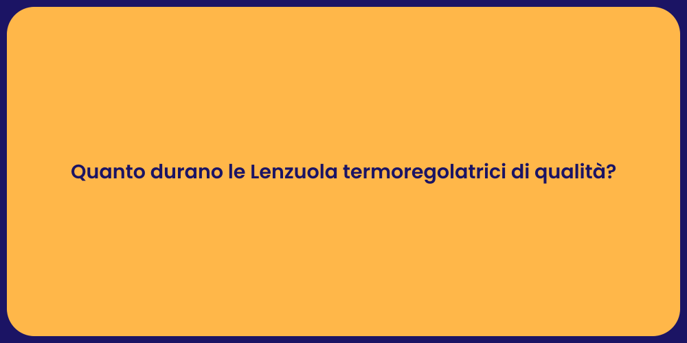Quanto durano le Lenzuola termoregolatrici di qualità?
