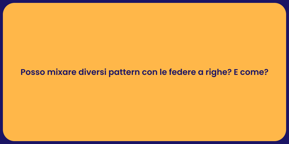 Posso mixare diversi pattern con le federe a righe? E come?