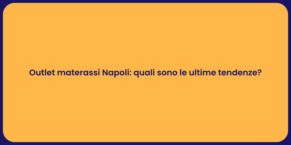 Outlet materassi Napoli: quali sono le ultime tendenze?