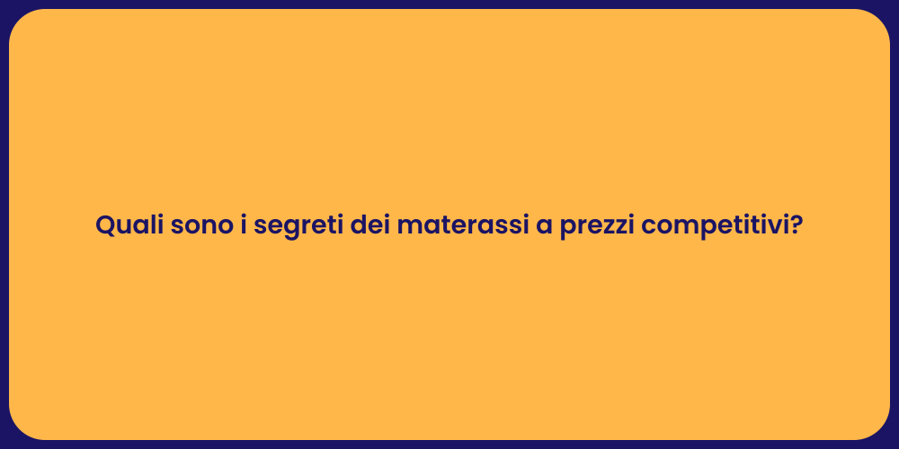 Quali sono i segreti dei materassi a prezzi competitivi?