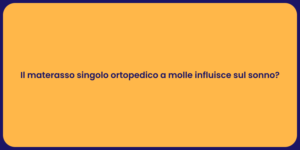 Il materasso singolo ortopedico a molle influisce sul sonno?