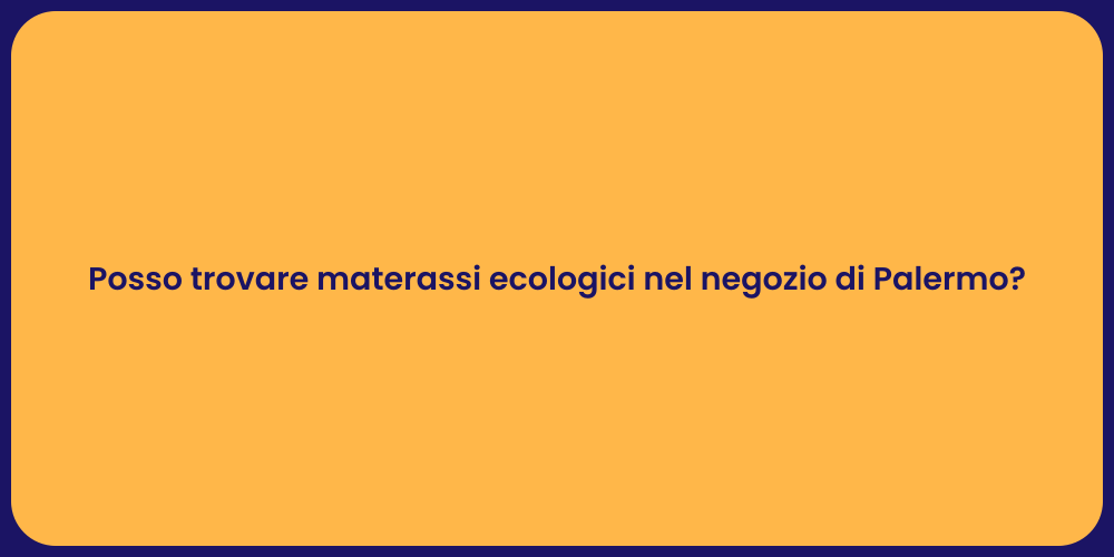 Posso trovare materassi ecologici nel negozio di Palermo?