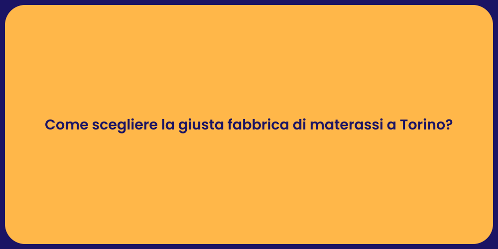 Come scegliere la giusta fabbrica di materassi a Torino?