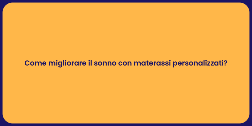 Come migliorare il sonno con materassi personalizzati?