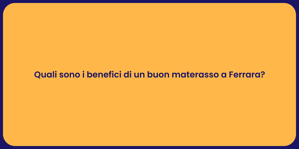 Quali sono i benefici di un buon materasso a Ferrara?