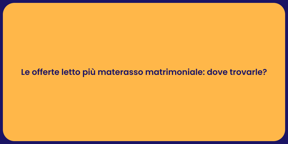 Le offerte letto più materasso matrimoniale: dove trovarle?
