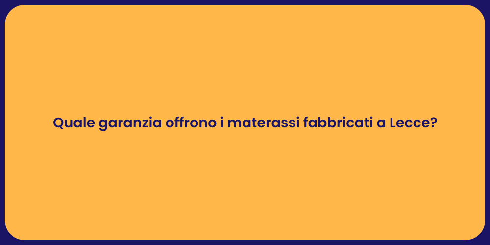 Quale garanzia offrono i materassi fabbricati a Lecce?