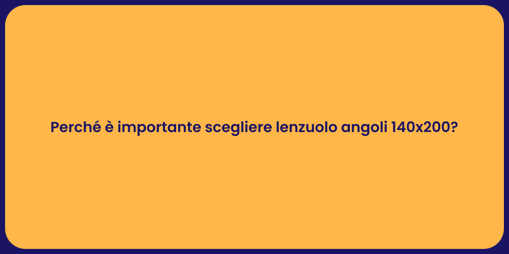 Perché è importante scegliere lenzuolo angoli 140x200?