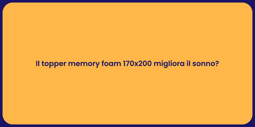 Il topper memory foam 170x200 migliora il sonno?