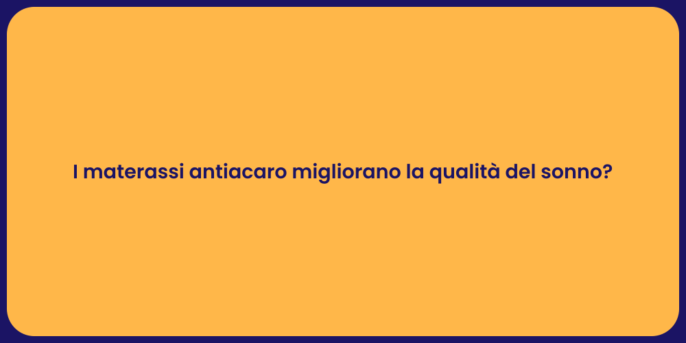 I materassi antiacaro migliorano la qualità del sonno?