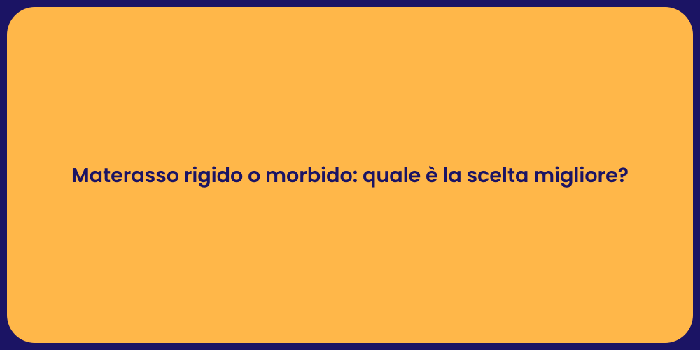 Materasso rigido o morbido: quale è la scelta migliore?