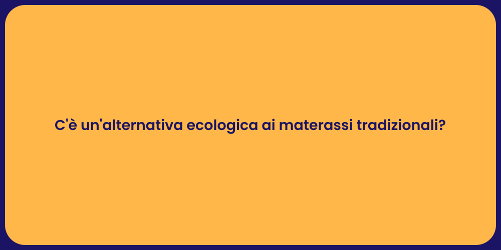 C'è un'alternativa ecologica ai materassi tradizionali?