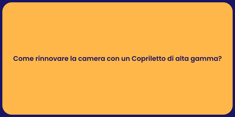 Come rinnovare la camera con un Copriletto di alta gamma?