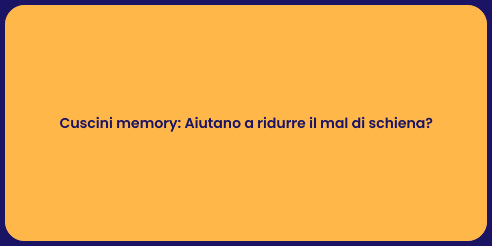 Cuscini memory: Aiutano a ridurre il mal di schiena?