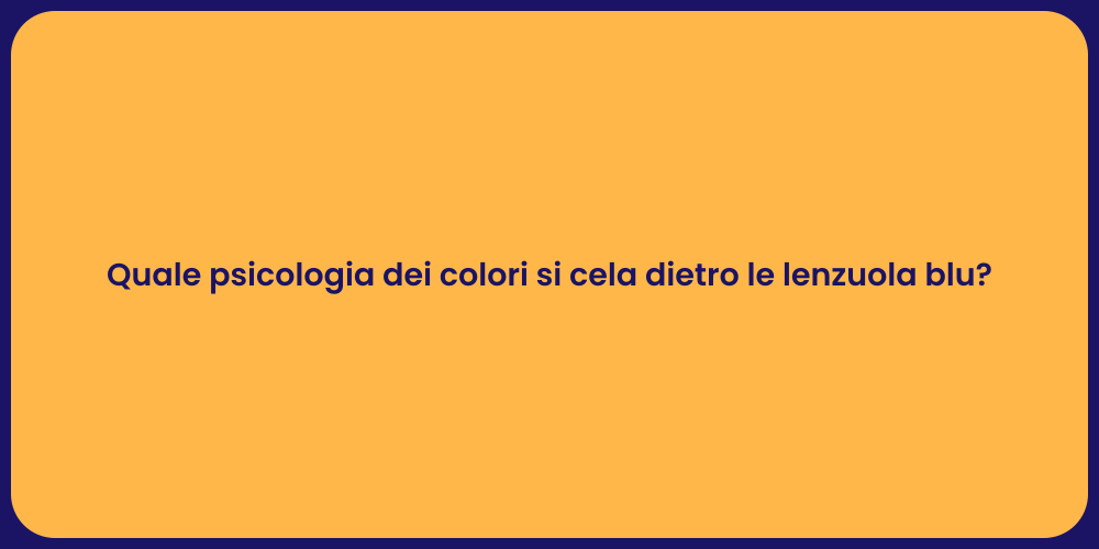 Quale psicologia dei colori si cela dietro le lenzuola blu?