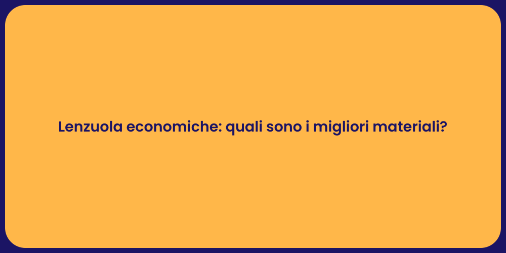 Lenzuola economiche: quali sono i migliori materiali?