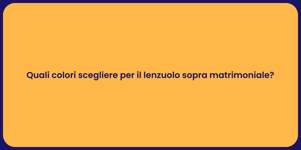 Quali colori scegliere per il lenzuolo sopra matrimoniale?