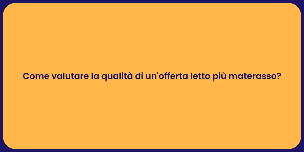 Come valutare la qualità di un'offerta letto più materasso?