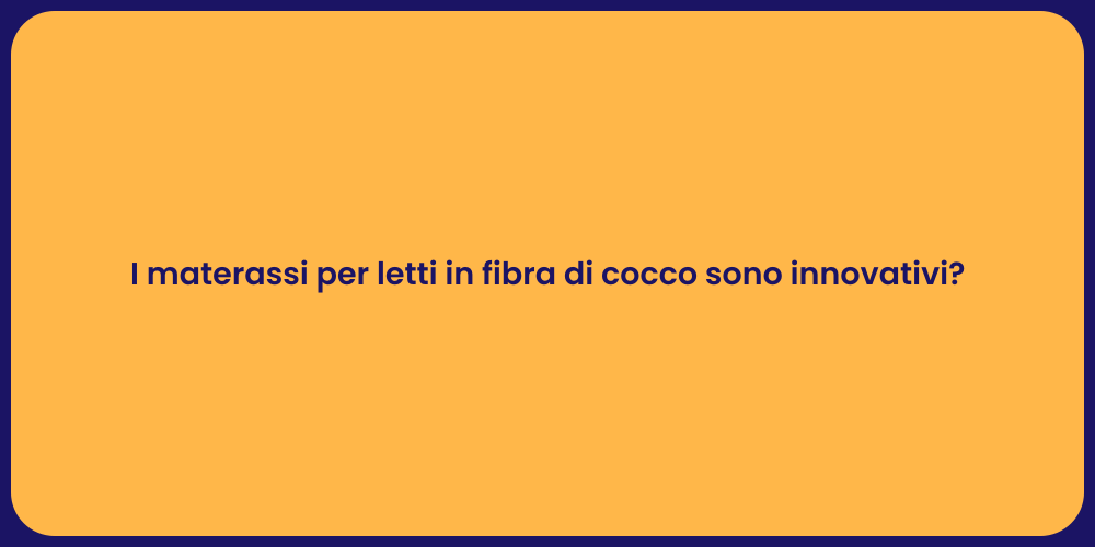 I materassi per letti in fibra di cocco sono innovativi?