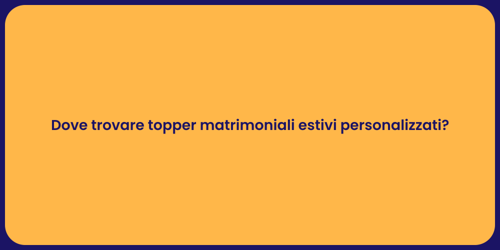 Dove trovare topper matrimoniali estivi personalizzati?