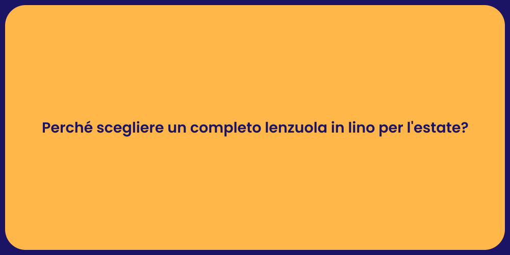 Perché scegliere un completo lenzuola in lino per l'estate?