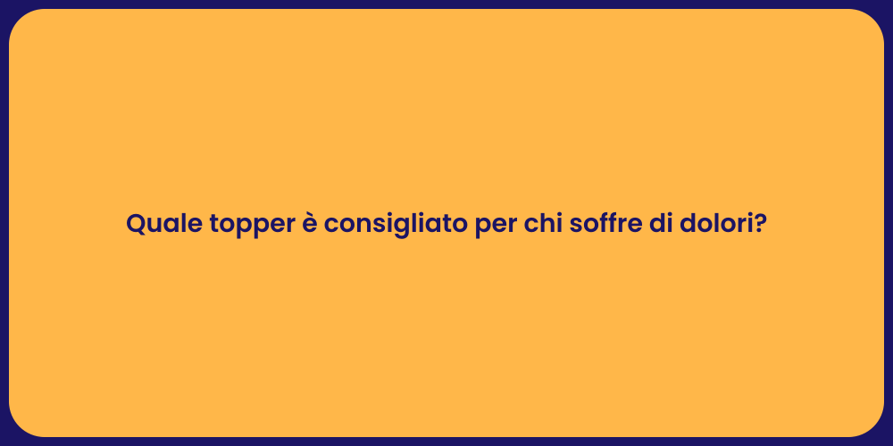 Quale topper è consigliato per chi soffre di dolori?