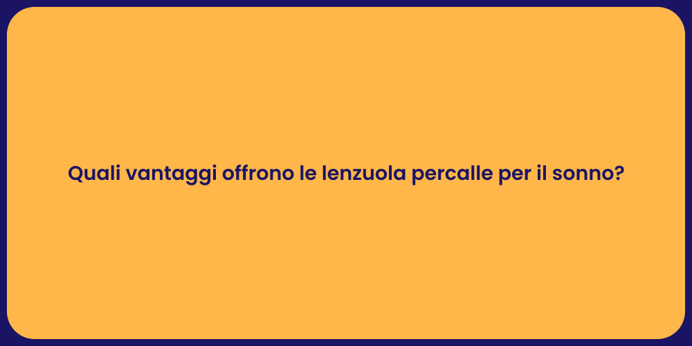 Quali vantaggi offrono le lenzuola percalle per il sonno?