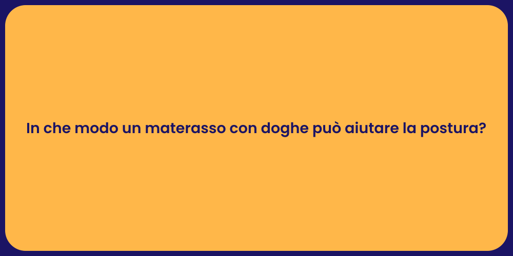In che modo un materasso con doghe può aiutare la postura?