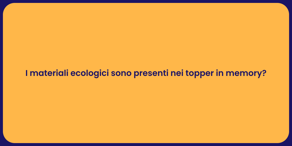 I materiali ecologici sono presenti nei topper in memory?