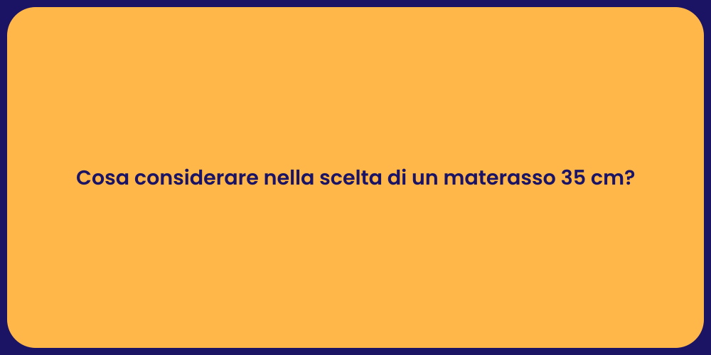 Cosa considerare nella scelta di un materasso 35 cm?