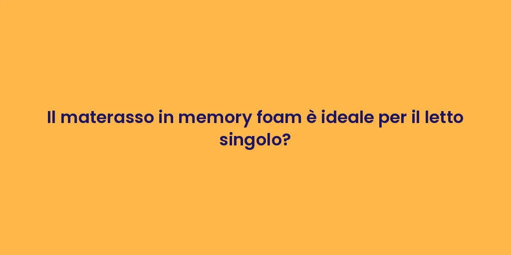Il materasso in memory foam è ideale per il letto singolo?