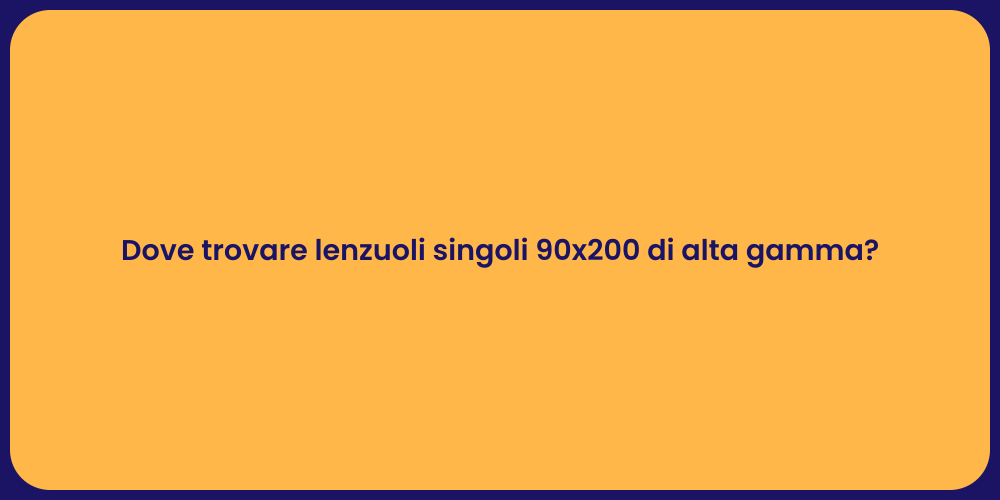 Dove trovare lenzuoli singoli 90x200 di alta gamma?