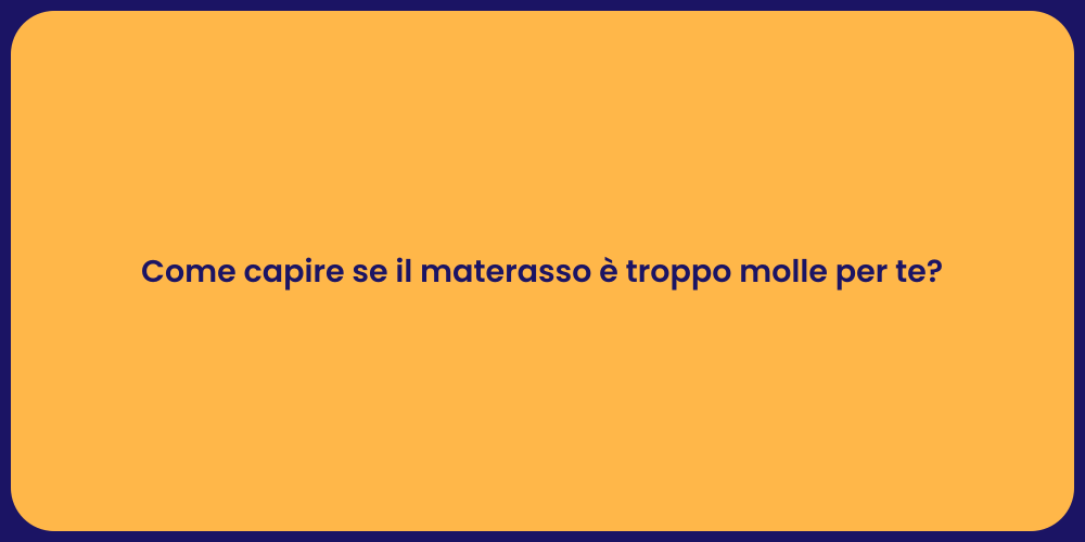 Come capire se il materasso è troppo molle per te?