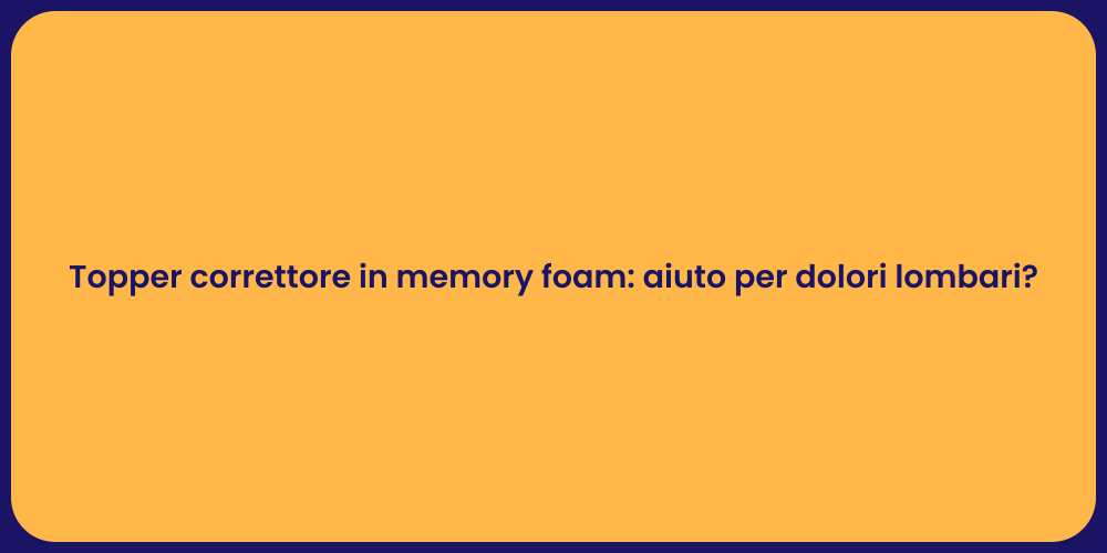 Topper correttore in memory foam: aiuto per dolori lombari?